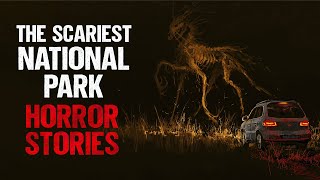 The Scariest National Park Horror Stories | Creepypasta | Horror Stories