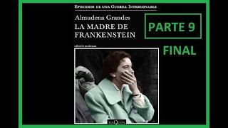 Critica - LA MADRE DE FRANKENSTEIN | PARTE 9 | ALMUDENA GRANDES 2020 | AUDIOLIBRO