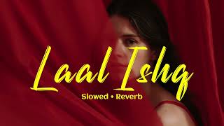 Laal Ishq (Slowed + Reverb) | Lofi Song | Ramleela | Arijit Singh