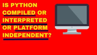PYTHON TUTORIAL 29: SECRET BEHIND PLATFORM INDEPENDENCE|IS PYTHON COMPILED OR INTERPRETED LANGUAGE