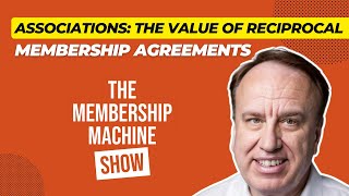 Associations: The Value of Reciprocal Membership Agreements