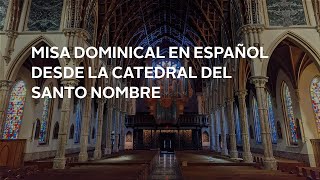 Misa dominical en español desde la Catedral del Santo Nombre - 5/16/2021