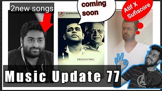 Music Update 77 | Arijit 2 New Upcoming Song | Atif X Sufiscore Coming | A R Rahman And Gulzar G