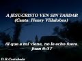 Henry Villalobos A Jesucristo ven sin tardar!