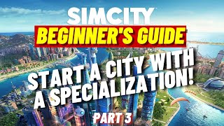 Updated SimCity Beginner's Guide | Part 3 | Start A Successful City With A Specialization