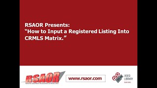 RSAOR Training/Update Videos: How to Input a Registered Listing into CRMLS Matrix