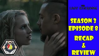 The Last Kingdom Season 3 Episode 8 Recap and Review
