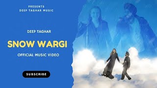 Snow Wargi | Deep Taghar | OFFICIAL VIDEO | Latest Romantic Valentines Song 2025