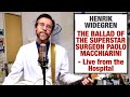 Henrik Widegren - The Ballad of the Superstar Surgeon Paolo Macchiarini - Live from the hospital