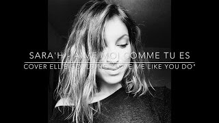 SARA'H - Aime moi comme tu es ( Cover Ellie Goulding - Love me like you do )