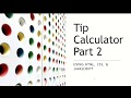 Tip Calculator - HTML/JS - Part 2