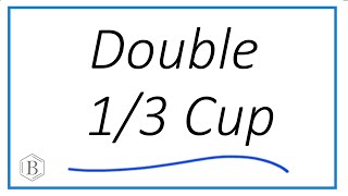 How to Double 1/3 of a Cup: Simple Math for Doubling Recipe Fractions