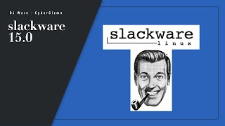 In Pursuit of Slack (Slackware 15.0)