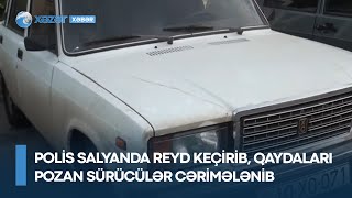 Polis Salyanda reyd keçirib, qaydaları pozan sürücülər cərimələnib