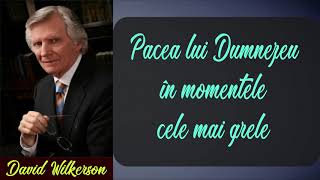 Pacea lui Dumnezeu în momentele cele mai grele - David Wilkerson