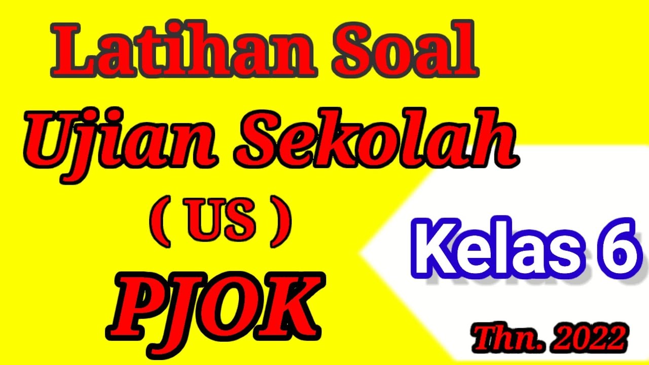 Latihan Soal Ujian Sekolah (US) PJOK Kelas 6 Dan Kunci Jawaban Tahun ...