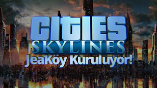 Cities: Skylines #1 | JeaKöy'ünü Kuruyoruz!