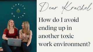 Dear Krachel: How do I avoid ending up in another toxic work environment?
