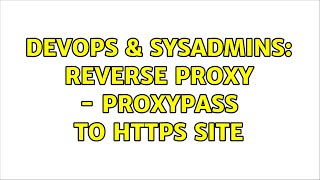 DevOps & SysAdmins: Reverse Proxy - ProxyPass to HTTPS site