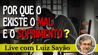 Por que o existe o Mal e o Sofrimento? | Ao vivo com Luiz Sayão