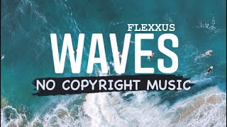 Flexxus - Waves 🎵 [No Copyright] Copyright Free Background Gaming Vlogging Music - NCS 2021