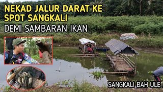 MANCING CIRATA || NEKAD DEMI SAMBARAN IKAN, JALUR DARAT KE SPOT SANGKALI