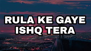 Rula Ke Gaye Ishq Tera || Lyrics Point Hindi