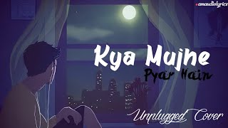 Kya Mujhe Pyar Hain | Unplugged Cover Lyrics | Am Audio Lyrics | Vicky Singh | Woh Lamhe