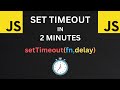 JS Set Timeout in 2 Minutes