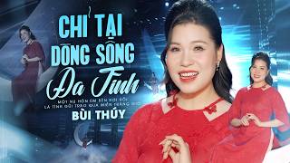 Chỉ Tại Dòng Sông Đa Tình - Bùi Thuý  | GIỌNG CA GÂY THƯƠNG NHỚ, St An Thuyên, MV 4K