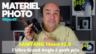 OBJECTIF SAMYANG 14mm F2.8 MF (ULTRA GRAND ANGLE) - Présentation et retours terrain - Episode n°592