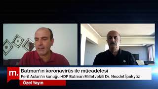 Batman'ın koronavirüs ile mücadelesi: HDP Batman Milletvekili Dr. Necdet İpekyüz ile söyleşi