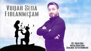 Vuqar Seda - Firlanmisam 2019