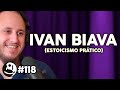 Ivan Biava: Estoicismo Prático | Lutz Podcast #118