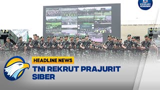 Hadapi Peretasan, TNI Rekrut Prajurit Siber - [Headline News]