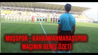 Muşspor - Kahramanmaraşspor Maçının Geniş Özeti