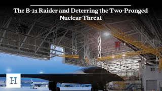 The B-21 Raider and Deterring the Two-Pronged Nuclear Threat