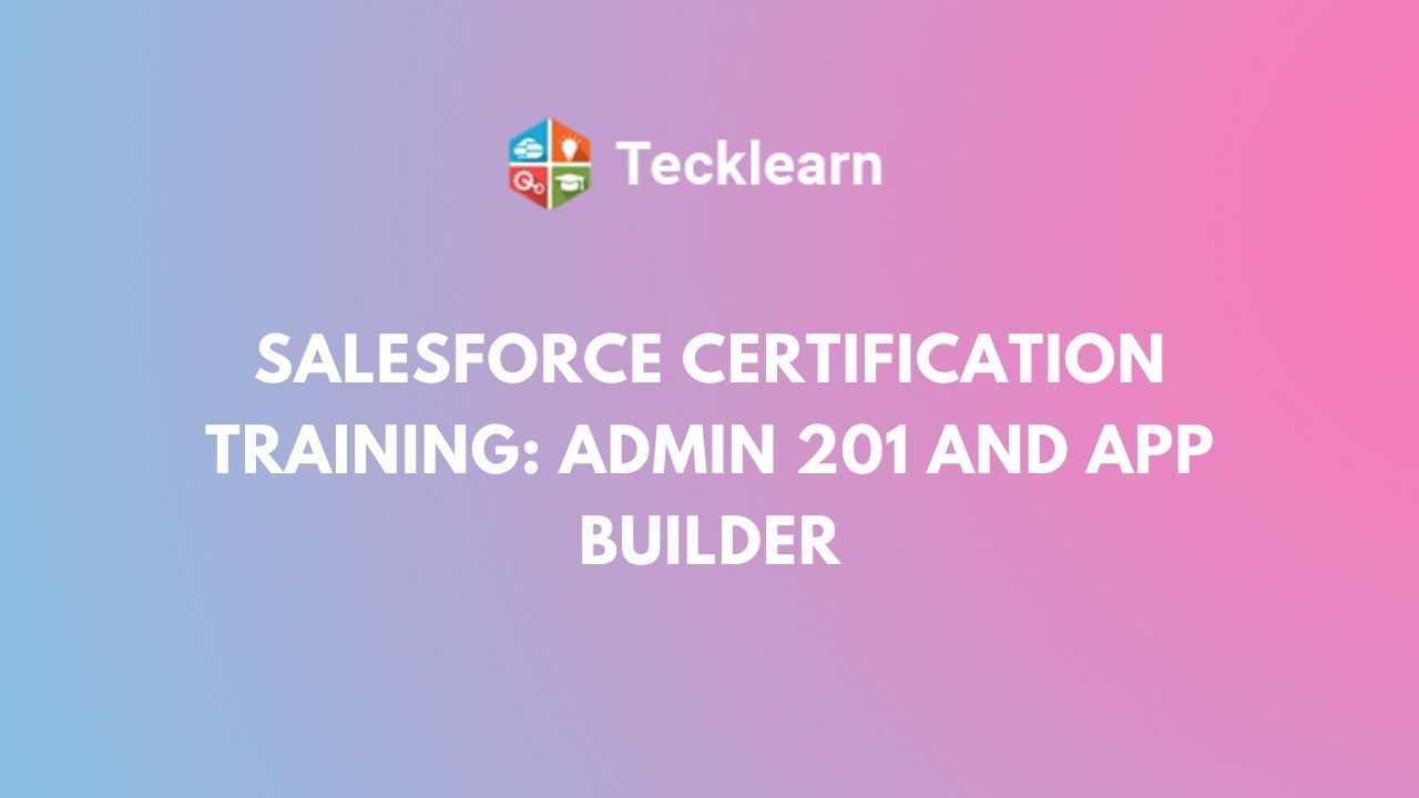 Salesforce Certification Training: Admin 201 And App Builder - YouTube