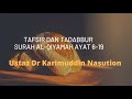 Tafsir dan Tadabbur Surah al-Qiyamah Ayat 6-19 Ustaz Dr Karimuddin Nasution