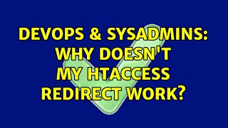 DevOps & SysAdmins: Why doesn't my htaccess redirect work? (2 Solutions!!)