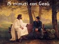 15 minuti con gesù un ascolto che porta a un dialogo interiore