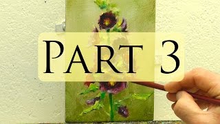 How to Paint Hollyhocks - Alla Prima Oil Painting Video - Bill Inman Part 3 of 9