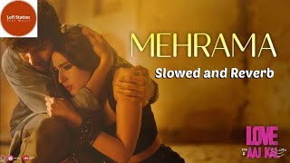 MEHRAMA | Slowed and Reverb | Love Aaj Kal | LoFi StaTion | Kartik Aryan | Sara Ali Khan