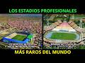 ¿CUALES SON los ESTADIOS PROFESIONALES MÁS RAROS del MUNDO?