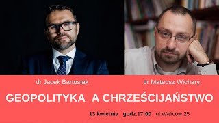 dr Jacek Bartosiak oraz dr Wichary - Geopolityka a chrześcijaństwo 13.04.2019