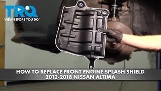 How to Replace Front Engine Splash Shield 2012-2018 Nissan Altima