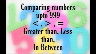 Comparing numbers upto 999...Greater than, less than and in between