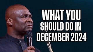 WHAT YOU SHOULD DO IN DECEMBER 2024 - APOSTLE JOSHUA SELMAN