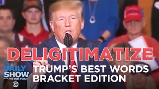 Trump’s Best Words: Bracket Edition | The Daily Show