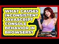 What Causes Inconsistent JavaScript Console Behavior In Browsers? - JavaScript Toolkit